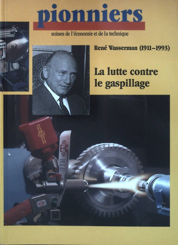 René Wasserman (1911-1993): La lutte contre le gaspillage. Pionniers suisses de l'economie et de la technique 10 - Staub, Hans O