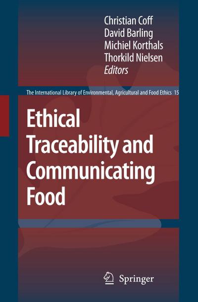 Ethical Traceability and Communicating Food : The International Library of Environmental, Agricultural and Food Ethics 15 - Christian Coff