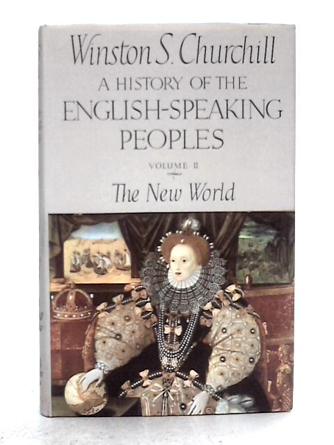 A History of the English Speaking Peoples; Vol II The New World 1485-1688 - Winston S. Churchill