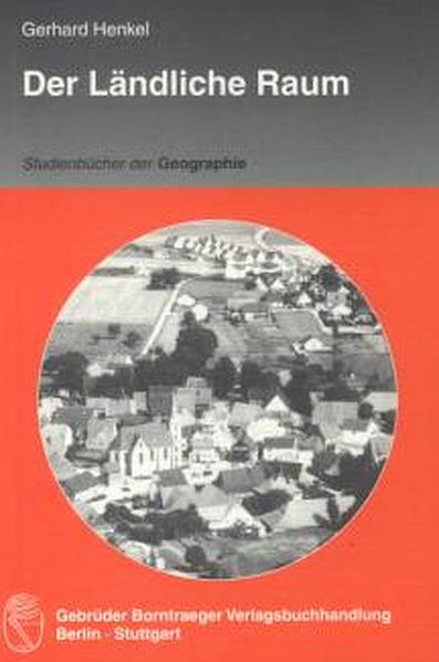 Der Ländliche Raum: Gegenwart und Wandlungsprozesse seit dem 19. Jahrhundert in Deutschland (Studienbücher der Geographie) - Henkel, Gerhard