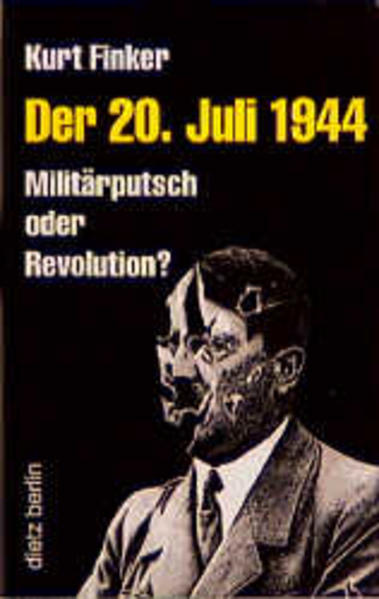 Der 20. [zwanzigste] Juli 1944. Militärputsch oder Revolution? - Finker, Kurt