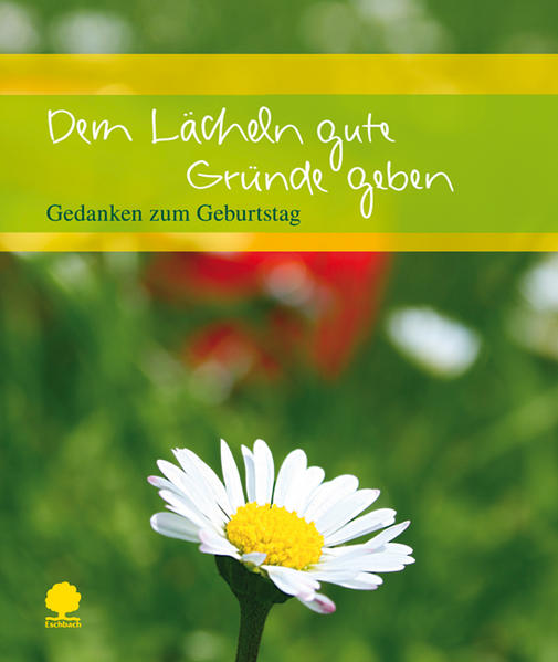 Dem Lächeln gute Gründe geben: Gedanken zum Geburtstag (Eschbacher Geschenkheft) - Clausing, kathrin