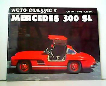 Mercedes 300 SL - Der Traumwagen aus Stuttgart. Auto-Classic Nr. 5. - Stefan Knittel (Redaktion) und J. E. Hofelich (Text)