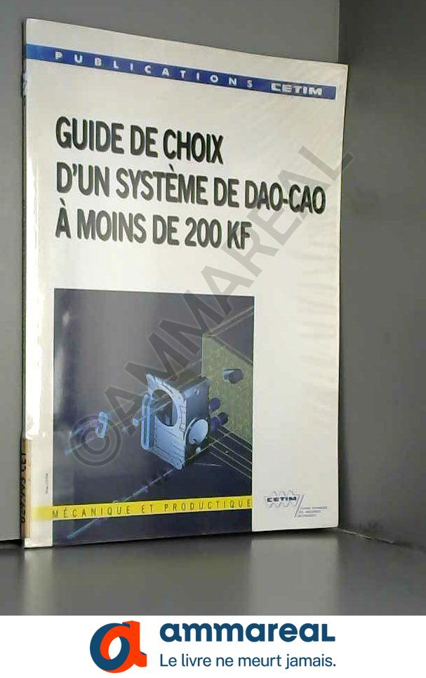 Guide de choix d'un système de DAO CAO à moins de 200 KF - Centre Technique des Industries Mécaniques