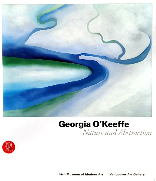 Georgia O'Keeffe: Nature and Abstraction. - O'Keeffe, Georgia; Marshall, Richard D. (Curated by), with Scott, Yvonne, and Bonito Oliva, Achille (Texts by)