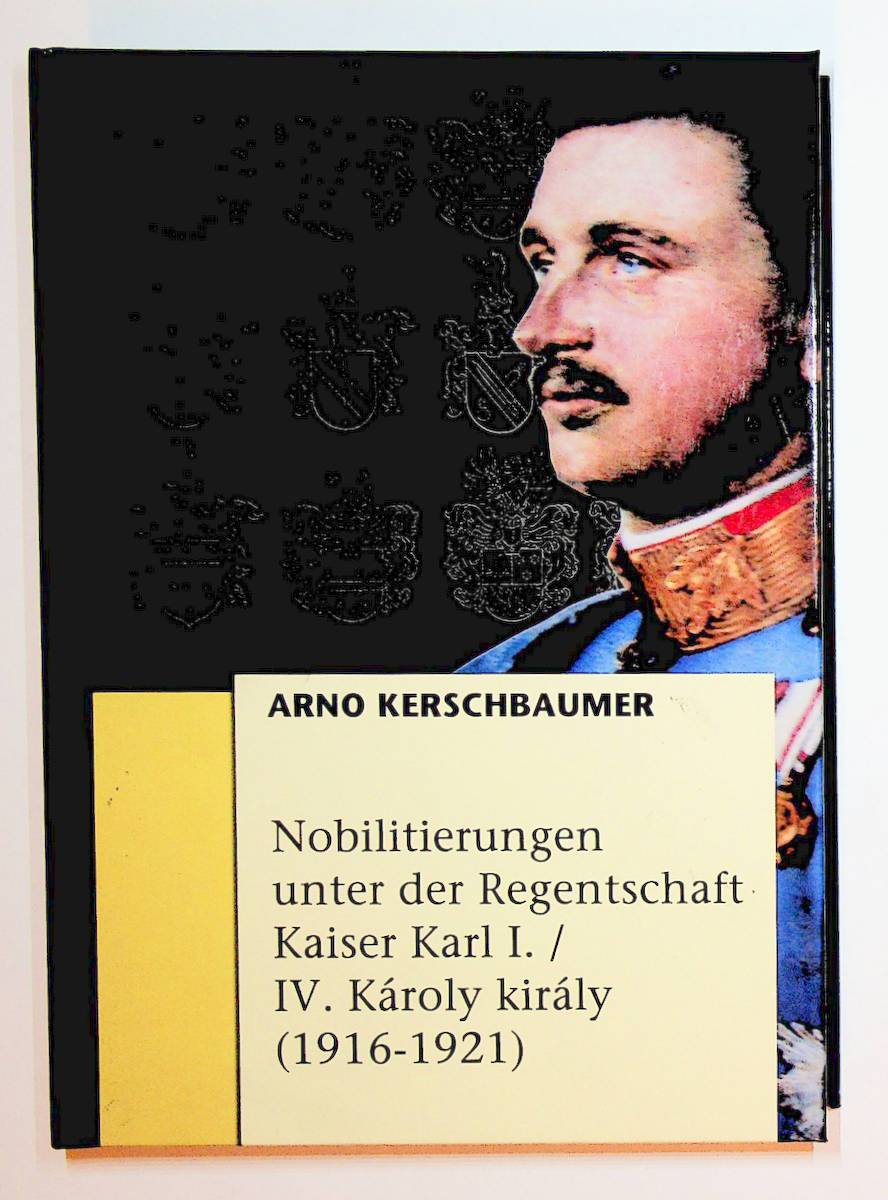 Nobilitierungen unter der Regentschaft Kaiser Karl I/IV. Károly király (1916-1921). - Kerschbaumer, Arno