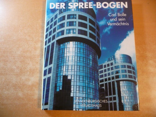 Der Spree-Bogen : Carl Bolle und sein Vermächtnis - Engel, Helmut ; Koop, Volker