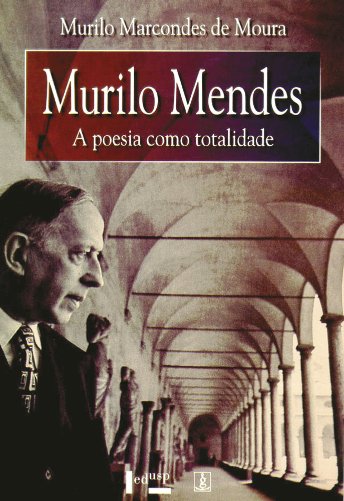 Murilo Mendes - A poesia como totalidade - Murilo Marcondes de Moura