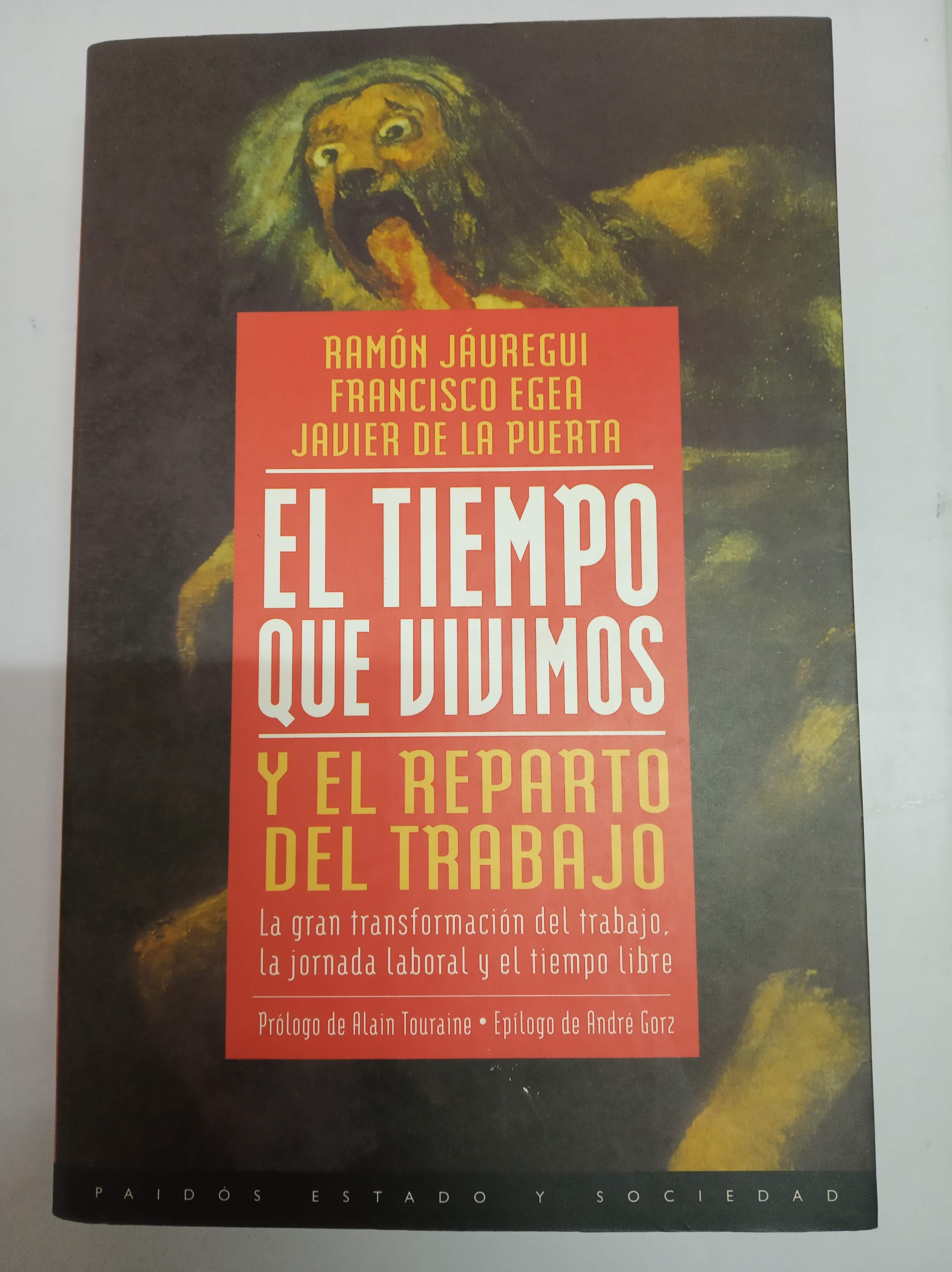 El Tiempo Que Vivimos y el Reparto del Trabajo : La Gran Transformacion del Trabajo, la Jornada Laboral y el Tiempo Libre - Jauregui, Ramon ; Egea, Francisco ; De La Puerta, Javier