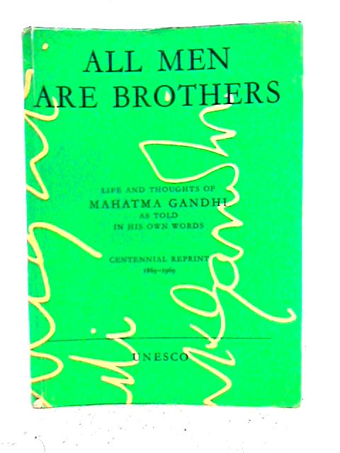 All Men Are Brothers: Life and Thoughts of Mahatma Gandhi as Told in His Own Words - Krishna Kripalani