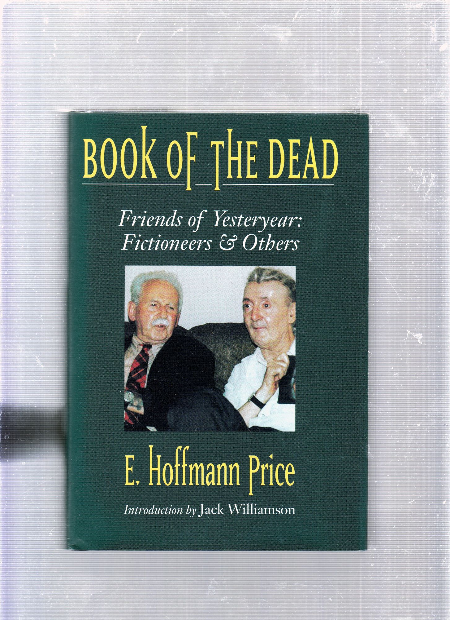 Book Of The Dead: Friends of Yesteryear-Fictioneers and Others - E. Hoffman Price