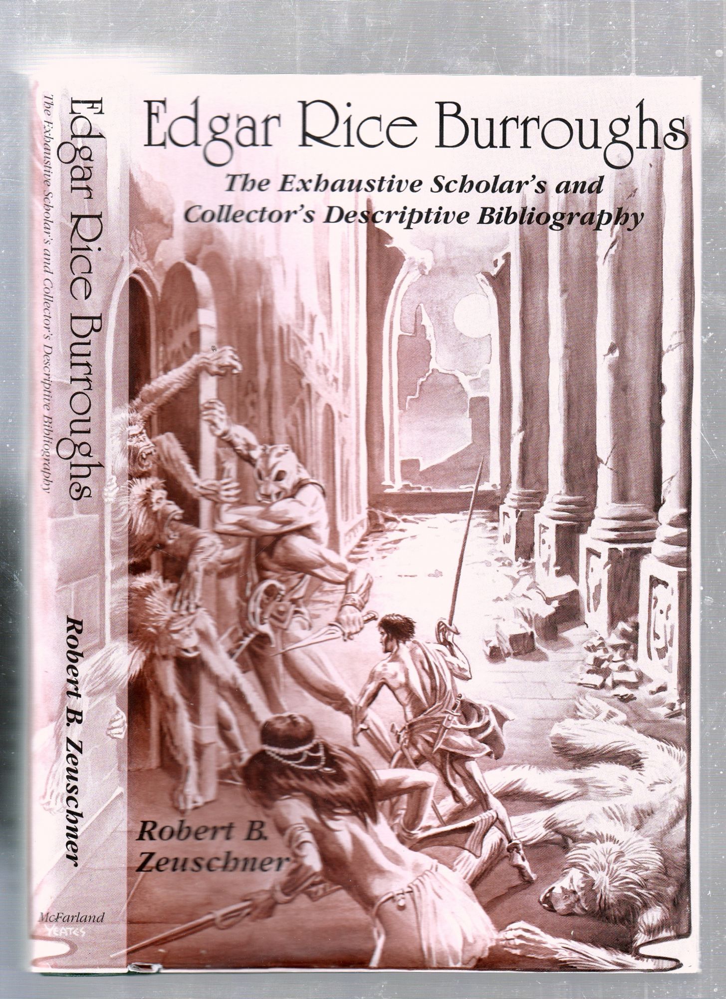 Edgar Rice Burroughs: The Exhaustive Scholar's and Collector's Descriptive Bibliography (Special Autographed Edition) - Robert B. Zeuschner