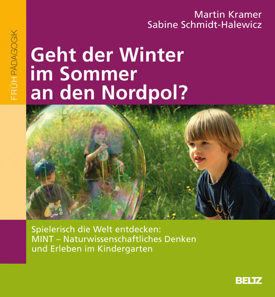 Geht der Winter im Sommer an den Nordpol?«: Spielerisch die Welt entdecken: Naturwissenschaftliches Denken und Erleben im Kindergarten - Kramer, Martin und Sabine Schmidt-Halewicz