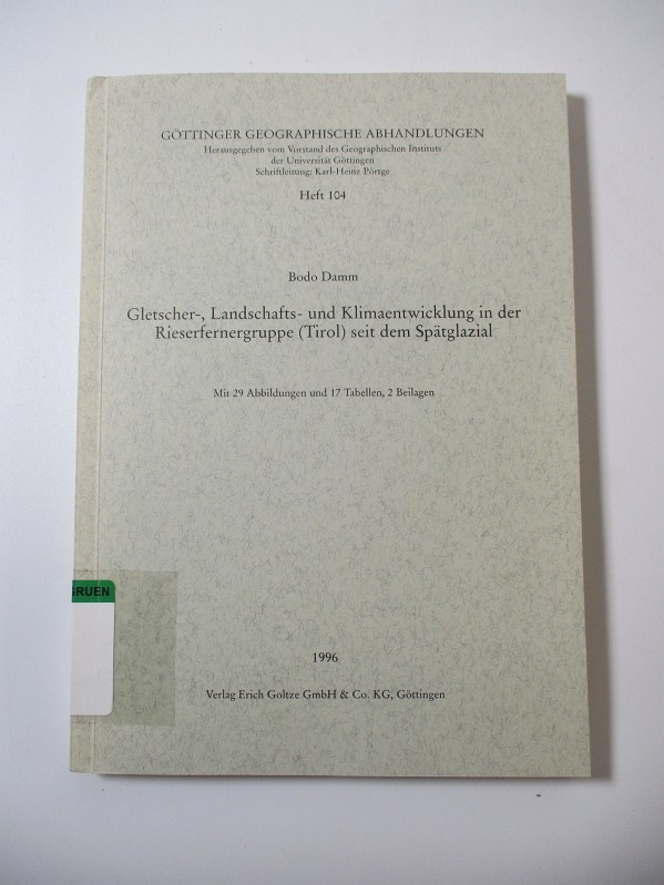 Gletscher-, Landschafts- und Klimaentwicklung in der Rieserfernergruppe (Tirol) seit dem Spätglazial. Göttinger geographische Abhandlungen ; H. 104 - Damm, Bodo,