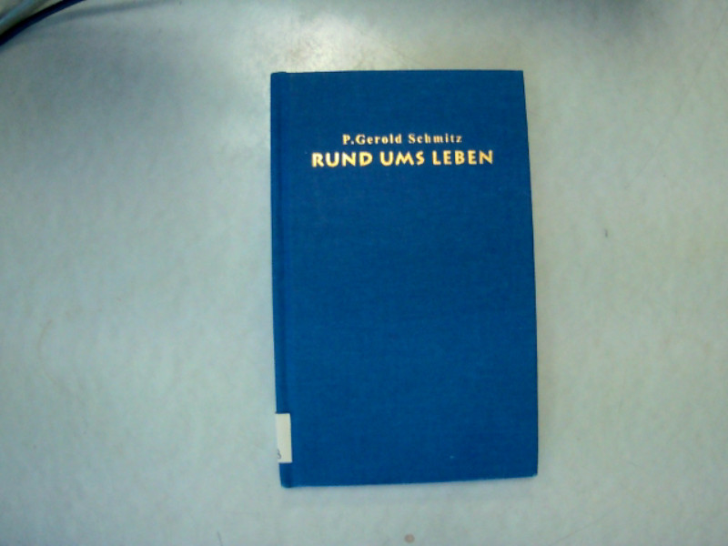 Rund ums Leben. Von Gott, Mensch und anderen Wesen. - Schmitz, Gerold,