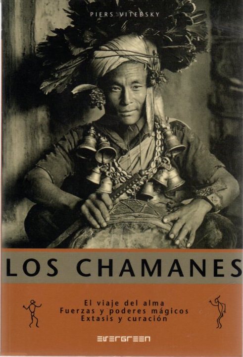 Los chamanes. El viaje del alma, fuerzas y poderes mágicos, éxtasis y curación . - Vitebsky, Piers