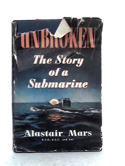 Unbroken: The Story of a Submarine - Alastair Mars