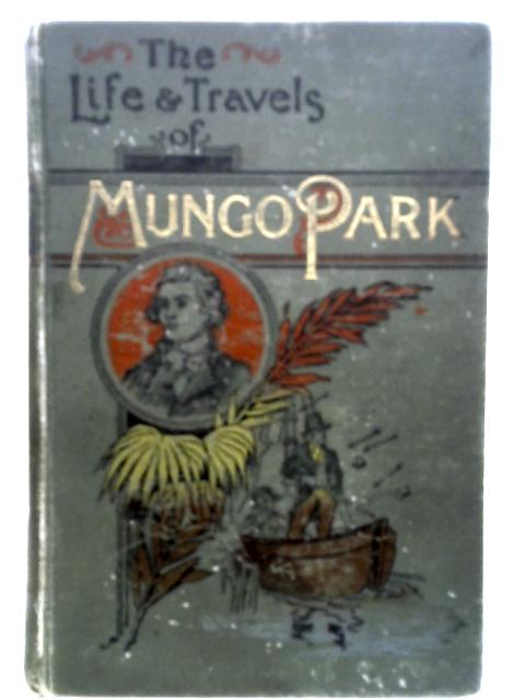 The Life and Travels of Mungo Park in Africa - Anonymous