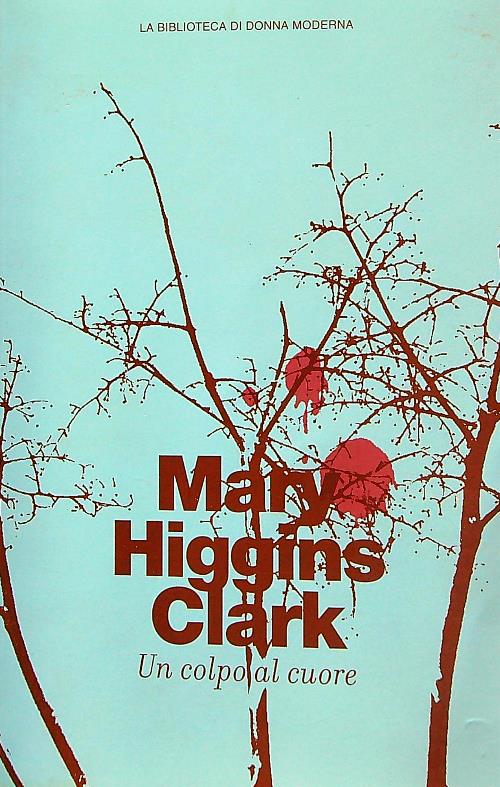 Un colpo al cuore - Higgins Clark, Mary