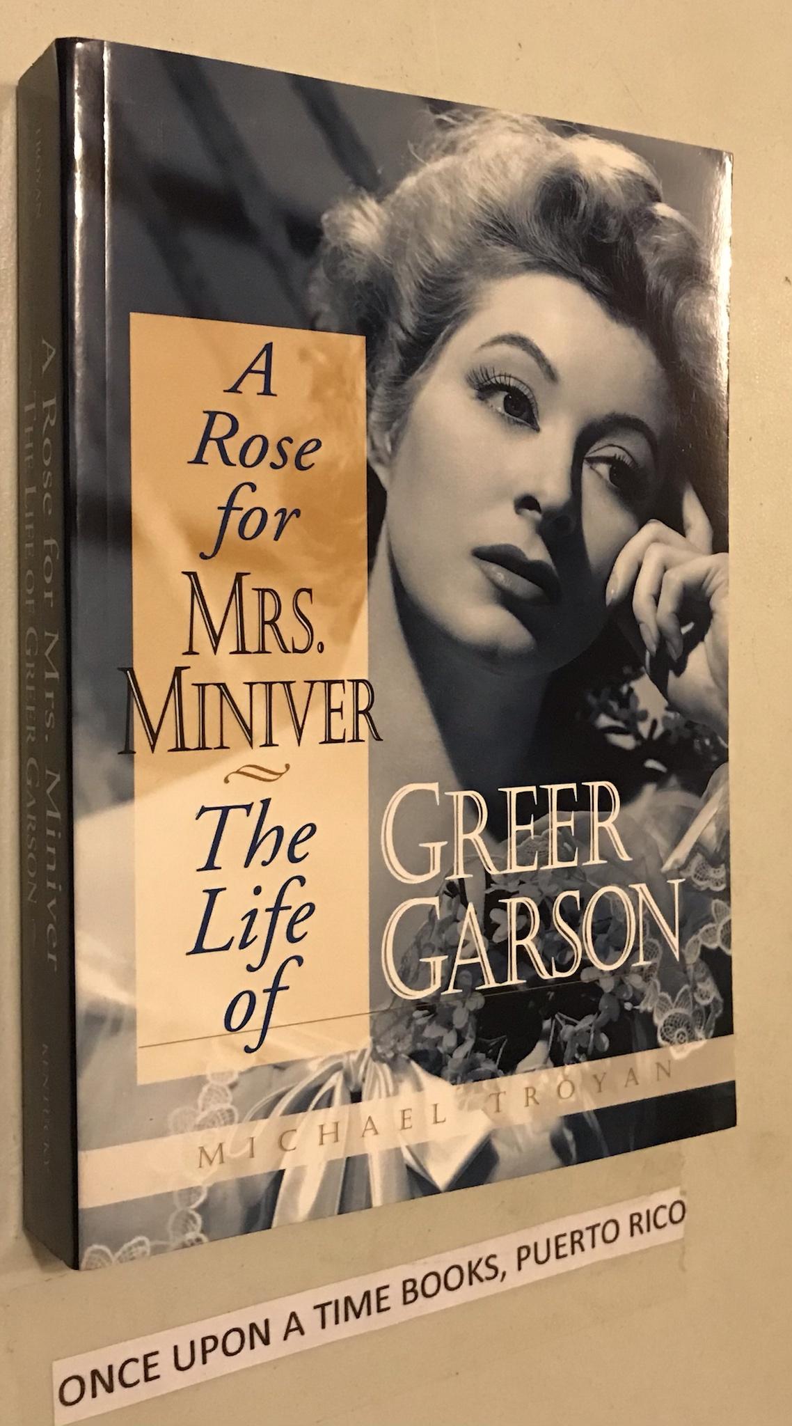 A Rose for Mrs. Miniver: The Life of Greer Garson - Troyan, Michael