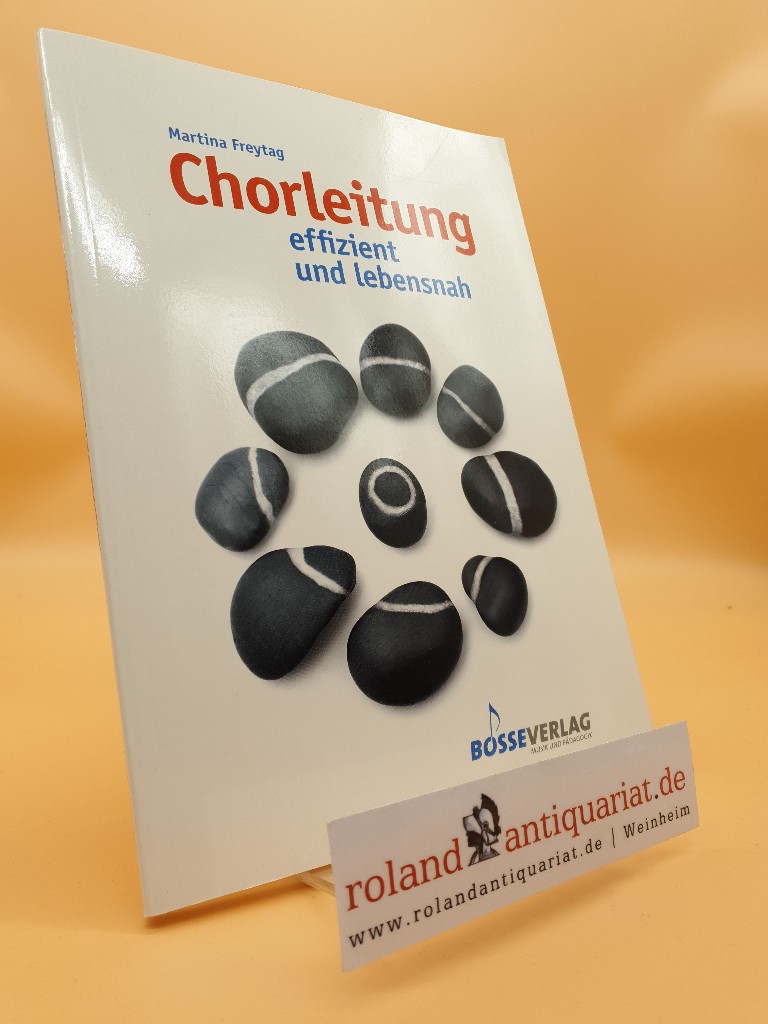 Chorleitung: effizient und lebensnah - Freytag, Martina