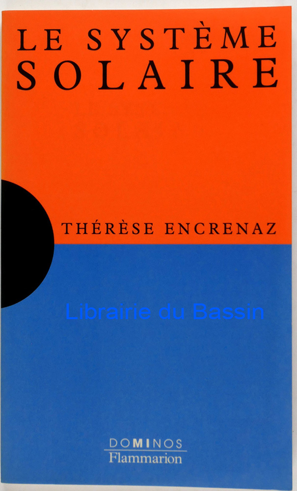 Le système solaire Un exposé pour comprendre Un essai pour réfléchir - Thérèse Encrenaz