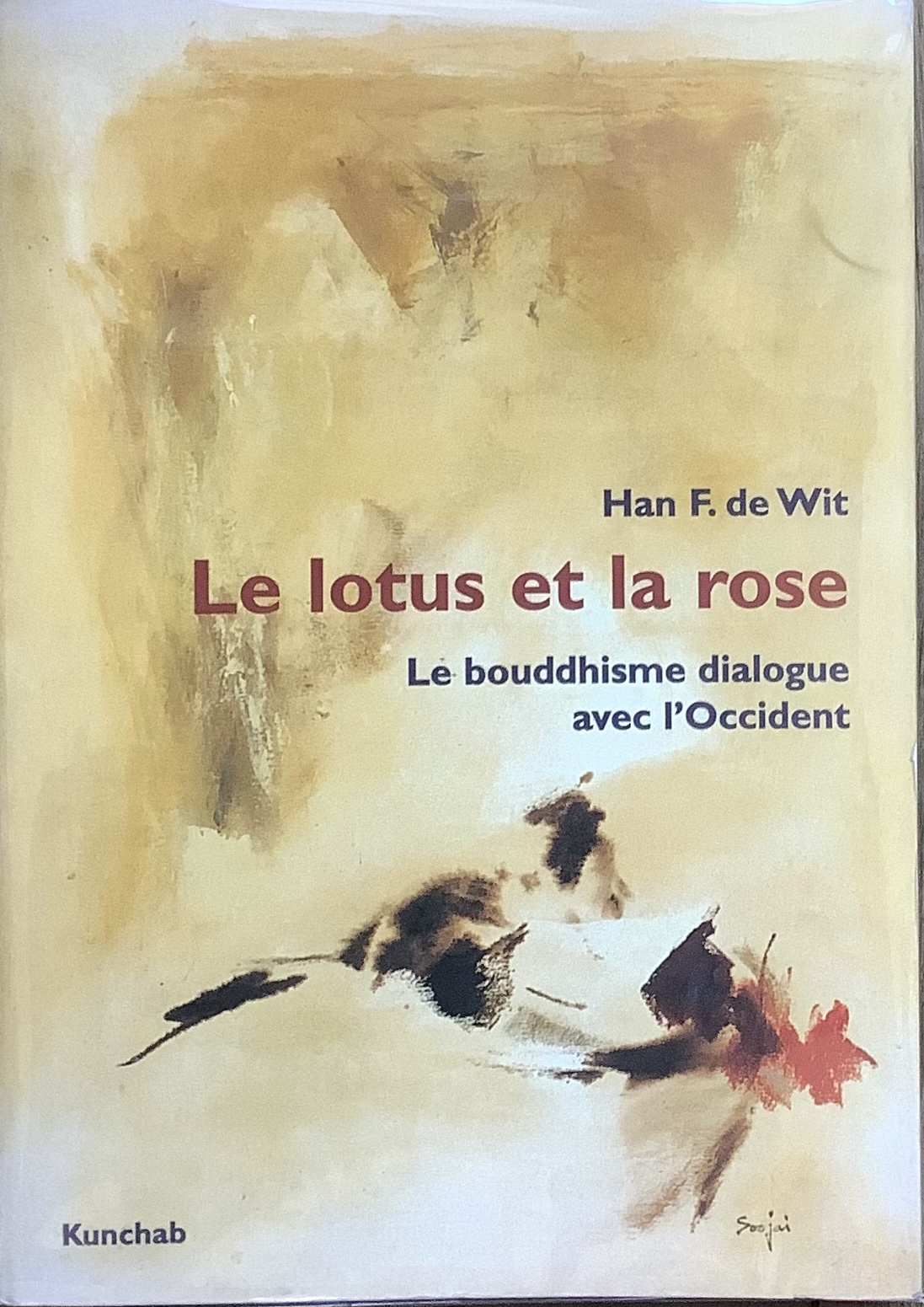 Le lotus et la rose. Le bouddhisme dialogue avec l'Occident - Han-F. De Wit