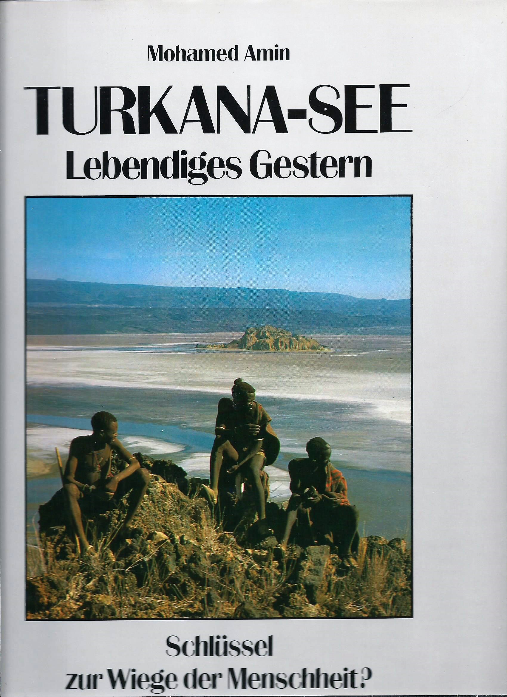 Turkana-See; Lebendiges Gestern; Schlüssel zur Wiege der Menschheit? - Amin, Mohamed