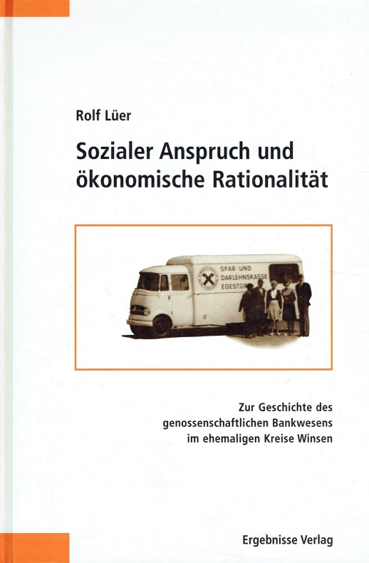 Sozialer Anspruch und ökonomische Rationalität : zur Geschichte des genossenschaftlichen Bankwesens im ehemaligen Kreise Winsen. - Lüer, Rolf