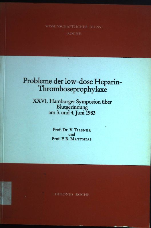 Probleme der Low-dose-Heparin-Thromboseprophylaxe: XXVI. Hamburger Symposion über Blutgerinnung am 3. u. 4. Juni 1983. - Tilsner, Volkmar und F.R. Matthias