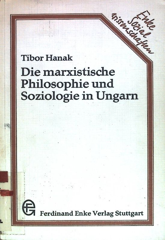 Die marxistische Philosophie und Soziologie in Ungarn. - Hanak, Tibor