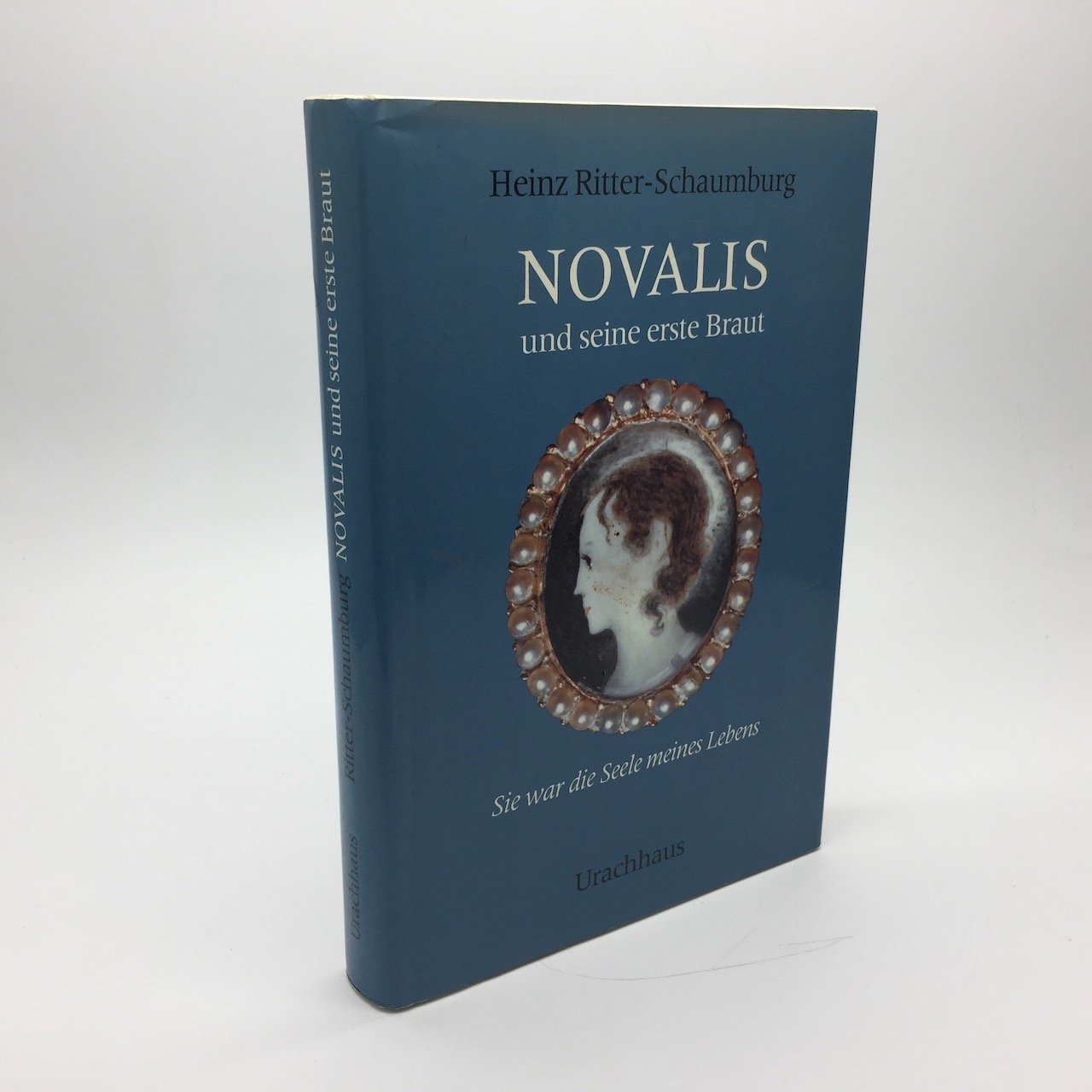 NOVALIS UND SEINE ERSTE BRAUT: SIE WAR DIE SEELE MEINES LEBENS - RITTER-SCHAUMBURG, Heinz