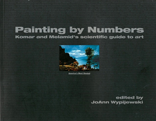 Painting by Numbers: Komar and Melamid's Scientific Guide to Art - Komar, Vitaly, and Melamid, Aleksandr; Wypijewski, Joann (Edited by)