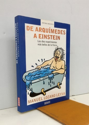 De Arquímedes a Einstein. Los diez experimentos más bellos de la física - Lozano Leyva, Manuel (1949-)