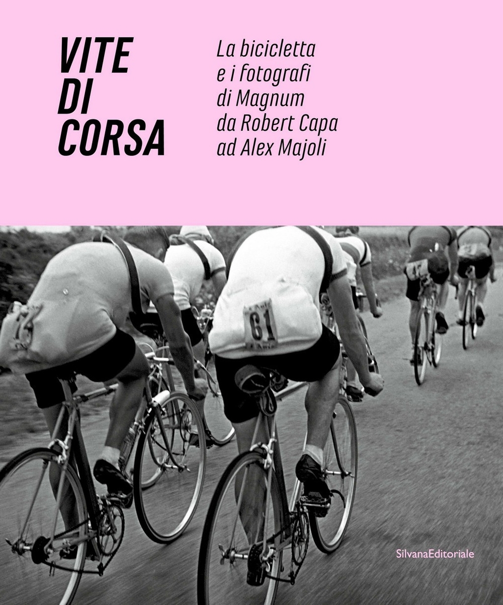 Vite di corsa. La bicicletta e i fotografi di Magnum da Robert Capa ad Alex Majoli. Ediz. italiana e inglese (Fotografia)