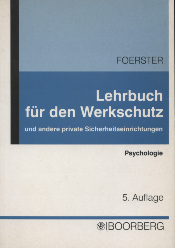 Lehrbuch für den Werkschutz und andere private Sicherheitseinrichtungen; Teil: Angewandte Psychologie : Grundsätze über den Umgang mit Menschen. von Wolfgang Foerster - Foerster, Wolfgang (Mitwirkender)