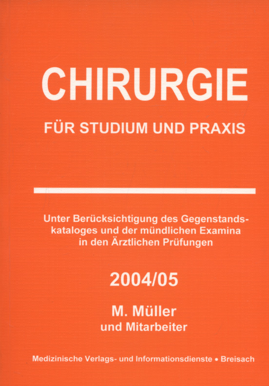 Chirurgie für Studium und Praxis [Unter Berücksichtigung des Gegenstands- kataloges und der mündlichen Examina in den Ärztlichen Prüfungen 2004 / 2005] - Müller, Markus