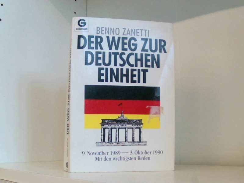 DER WEG ZUR DEUTSCHEN EINHEIT ( 9. November 1989 - 3. Oktober 1990 Mit den wichtigsten Reden.) - Zanetti, Benno