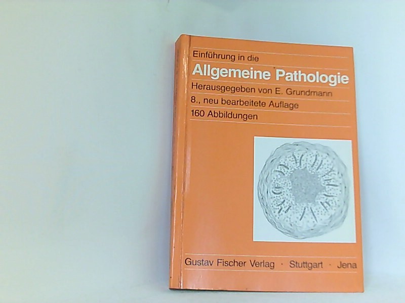 Einführung in die Allgemeine Pathologie. Und in Teile der Pathologischen Physiologie entsprechend dem Gegenstandskatalog für den 1. Abschnitt der Ärztlichen Prüfung - Grundmann, Ekkehard.