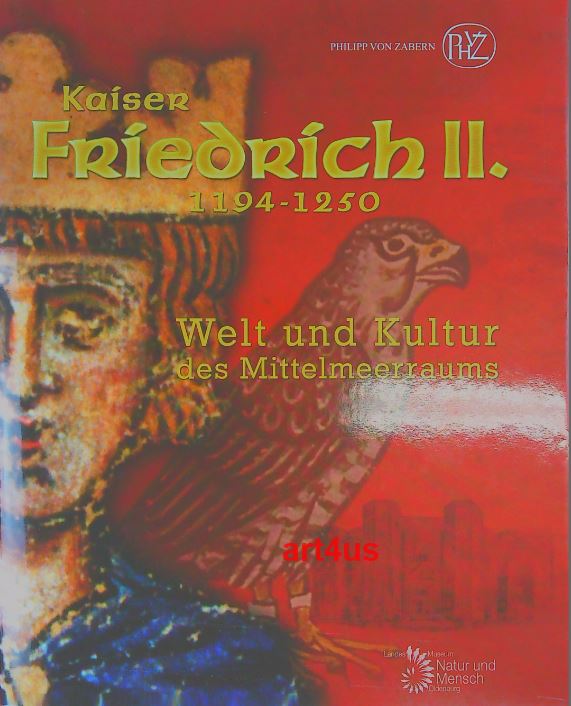 Kaiser Friedrich II. (1194 - 1250). Welt und Kultur des Mittelmeerraums. Landesausstellung Kaiser Friedrich II. - Fansa, Mamoun und Julia Bargholz