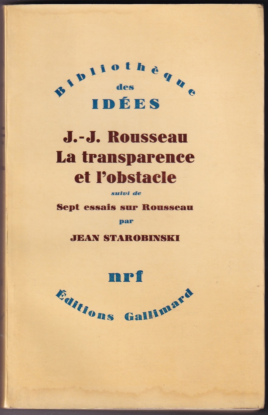 J.-J. ROUSSEAU. LA TRANSPARENCE ET L'OBSTACLE. Suivi de Sept essais sur Rousseau. - ROUSSEAU) - STAROBINSKI Jean