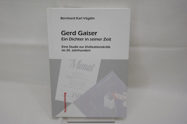 Gerd Gaiser. Ein Dichter seiner Zeit. Eine Studie zur Zivilisationskritik im 20. Jahrhundert. - Vögtlin, Bernhard Karl