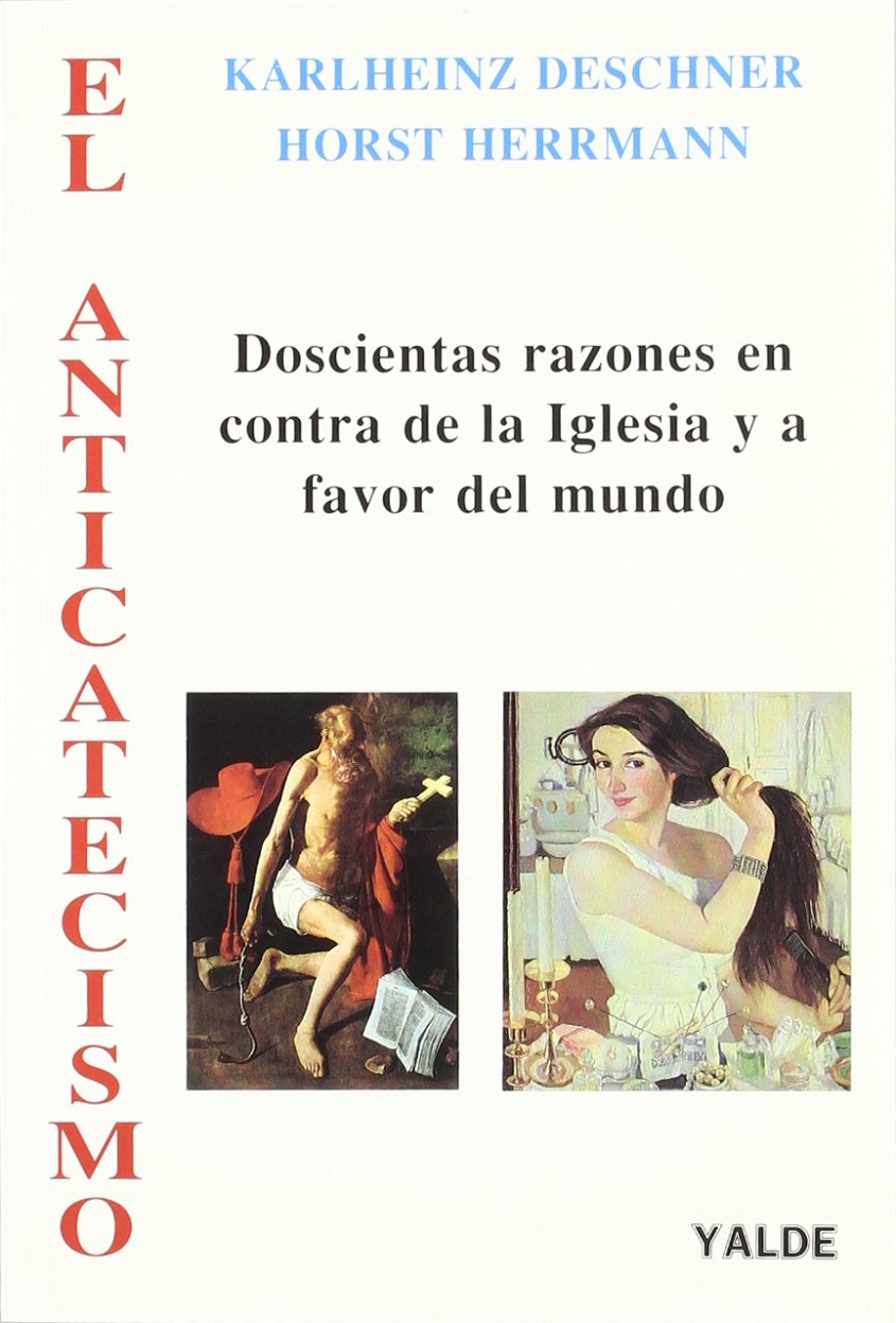 El Anticatecismo: Doscientas Razones En Contra De La Iglesia Y A Favor Del Mundo (Spanish Edition) - Karlheinz Deschner & Horst Herrmann