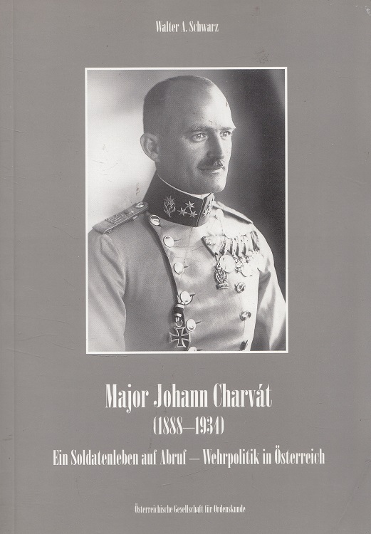 Major Johann Charvát (1888 - 1934) - Ein Soldatenleben auf Abruf - Wehrpolitik in Österreich - Schwarz, Walter A.