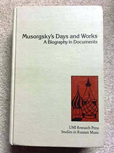Musorgsky's Days and Works: A Biography in Documents (Studies in Russian music) - Orlova, Alexandra; Roy J. Guenther [Translator / editor]
