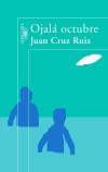 Ojalá octubre - Juan Cruz Ruiz