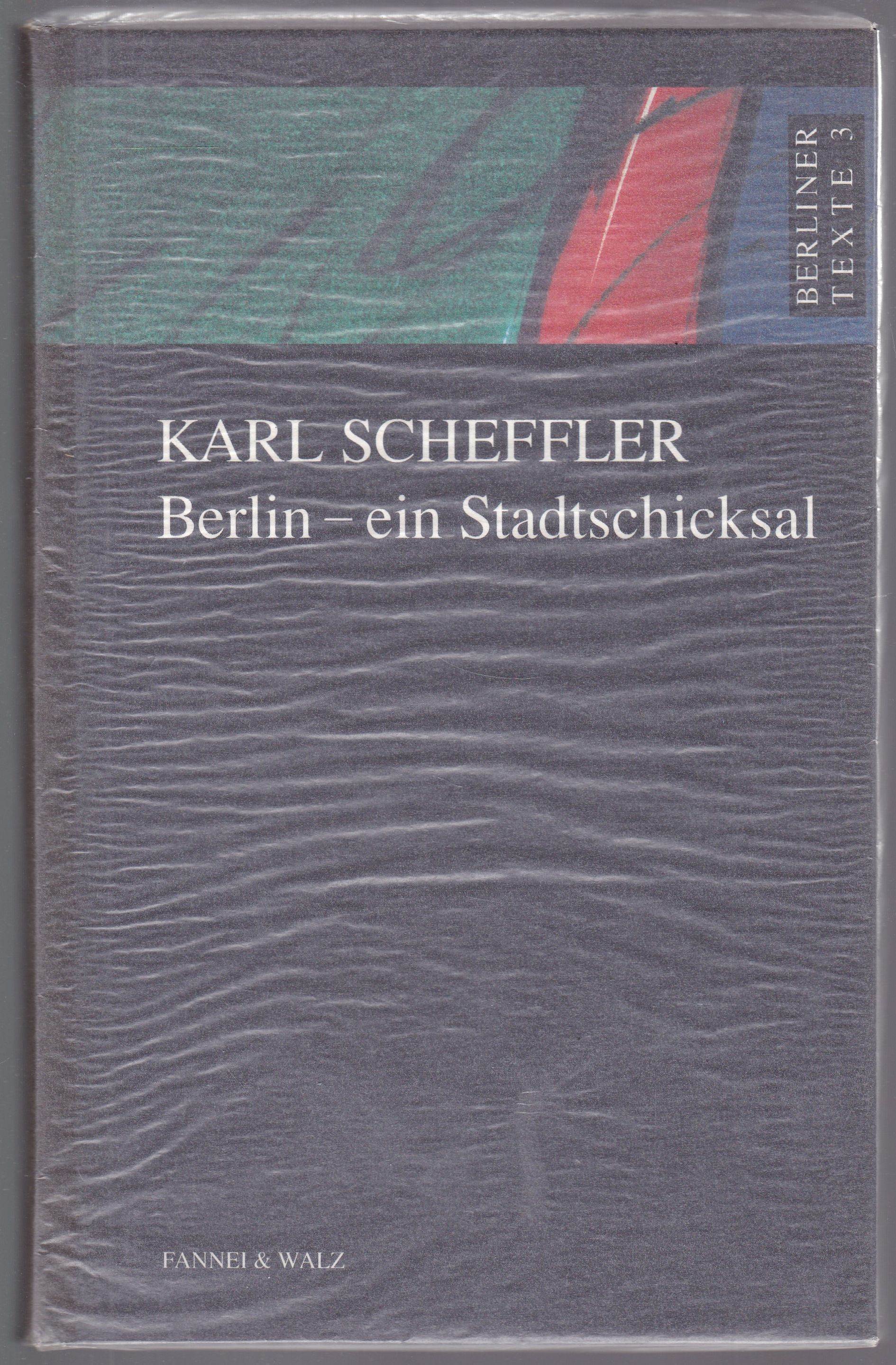Berlin - ein Stadtschicksal. Herausgegeben und mit einem Nachwort von Detlef Blum (= Berliner Texte, Band 3) - Scheffler, Karl