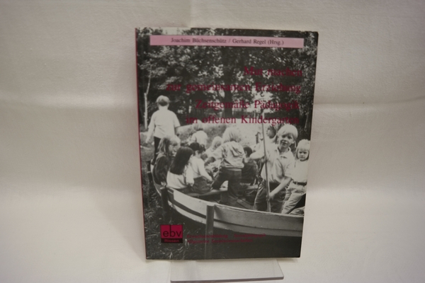 Mut machen zur gemeinsamen Erziehung. Zeitgemäße Pädagogik im offenen Kindergarten. Darstellungen dem Erprobungsprojekt Cuxhaven. - Büchsenschütz, Joachim (Hrsg.); Regel, Gerhard (Hrsg.)
