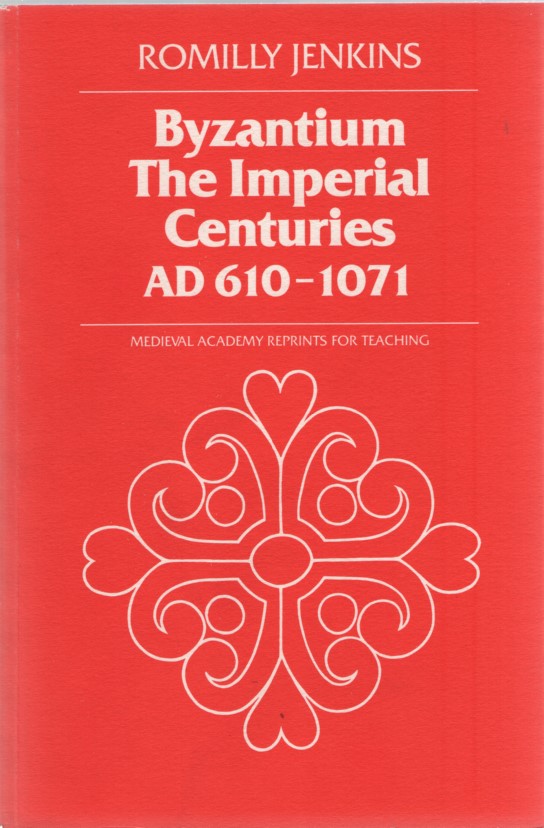 Byzantium: The Imperial Centuries Ad 610-1070. (Medieval Academy Reprints for Teaching). - Jenkins, Romilly