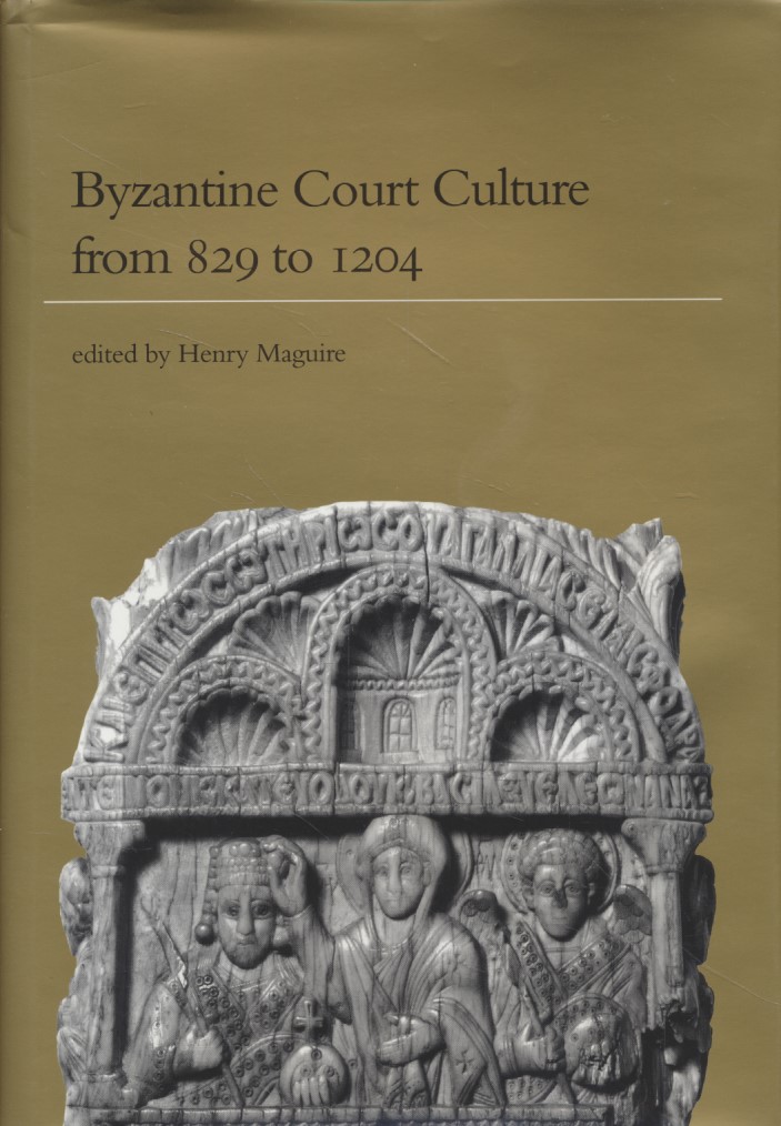 Byzantine Court Culture from 829 to 1204. - Maguire, Henry (ed.)